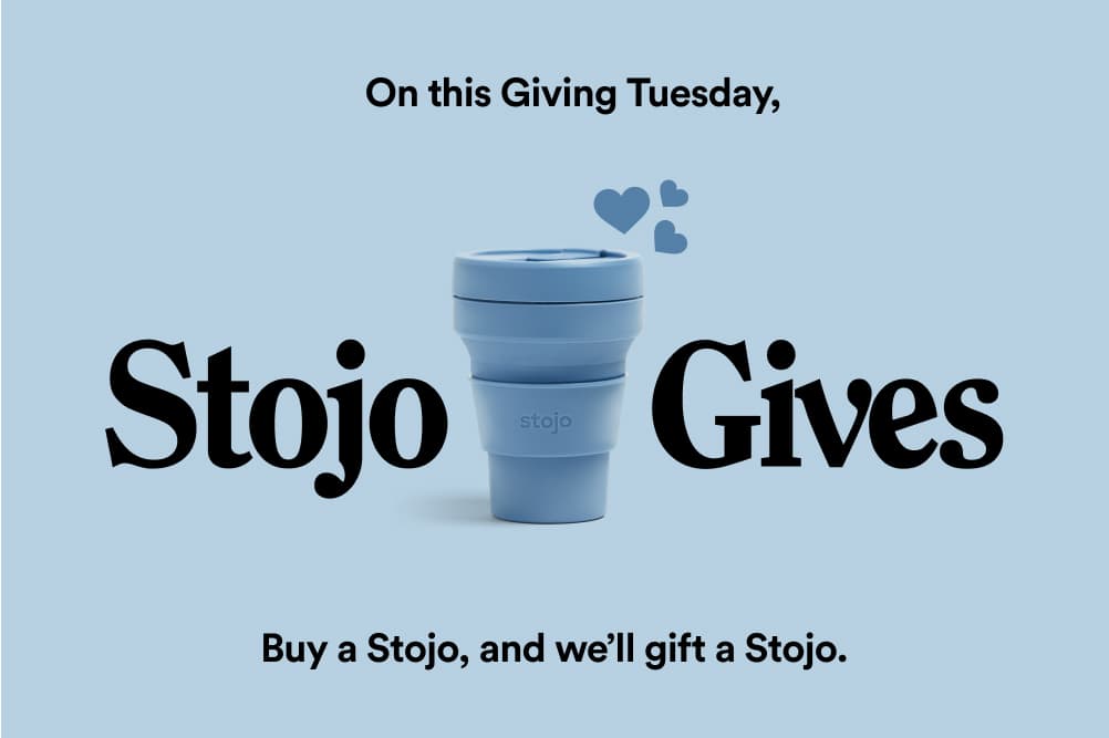 On this giving Tuesday, Stojo Gives! Buy a Stojo and we'll gift a Stojo.
